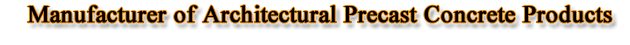 Manufacturer of Architectural Precast Concrete Products
